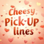 cheesy pick up lines