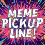 Meme Pickup Lines